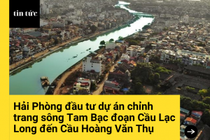 Hải Phòng đầu tư chỉnh trang sông tam bạc đoạn Cầu Lạc Long đến cầu Hoàng Văn Thụ
