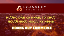 Hướng dẫn thủ tục cá nhân, tổ chức người nước ngoài ký HĐMB Hoàng Huy Commerce