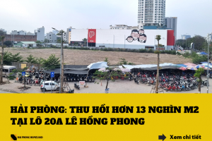 Hải Phòng: Thu hồi hơn 13 nghìn m2 đất tại lô 20A Lê Hồng Phong