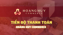 Hoàng Huy Commerce: Tiến độ thanh toán dự án